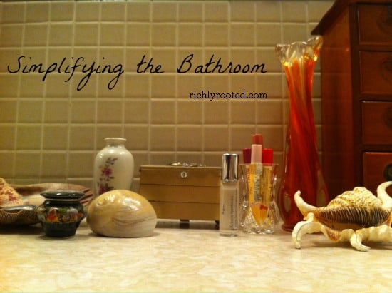 Simplifying the Bathroom - RichlyRooted.com