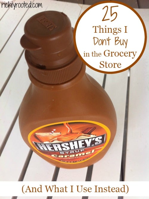 25 Things I Don't Buy in the Grocery Store - RichlyRooted.com