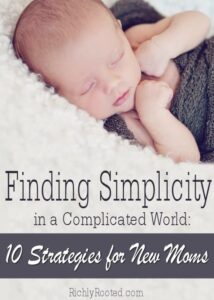 Finding Simplicity in a Complicated World: 10 Strategies for New Moms