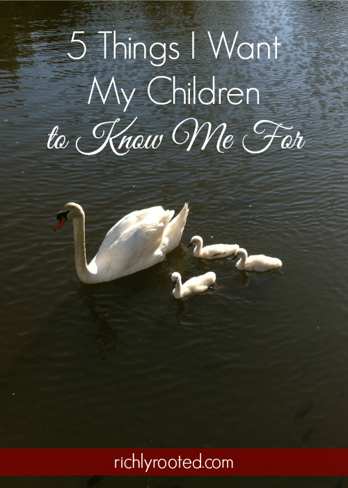 I've been thinking about what kind of mama I want my children to know me as. These 5 things are some of the most important to me! #IntentionalParenting #PersonalGrowth