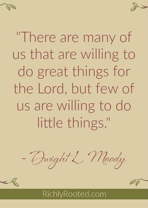 Small things are beautiful, too! (I love this quote by Dwight L. Moody!)
