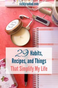 29 things that keep my life simple. I've included simple habits, items that simplify my days, and recipes that make my life easier.