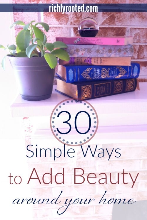 Here are 30 creative ways to add beauty to every corner of your home! Your space can be warm, welcoming, and homey--even if you're on a budget! These are the little things that make a house a home. #intentionalhomemaking #homemaking #decoratingideas