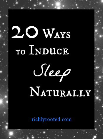 20 Ways to Induce Sleep Naturally - RichlyRooted.com