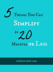 5 Things You Can Simplify in 20 Minutes or Less