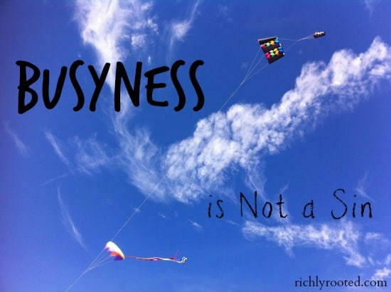Busyness is Not a Sin - RichlyRooted.com