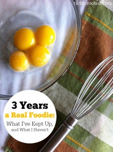 3 Years a Real Foodie: What I’ve Kept Up, and What I Haven’t