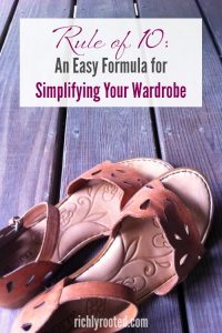 Want to declutter your closet but aren't sure where to begin? Use the "Rule of 10"! This formula for simplifying your wardrobe is easy...and it works! #SimpleWardrobe #Decluttering
