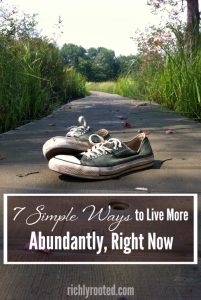 7 Simple Ways to Live More Abundantly, Right Now