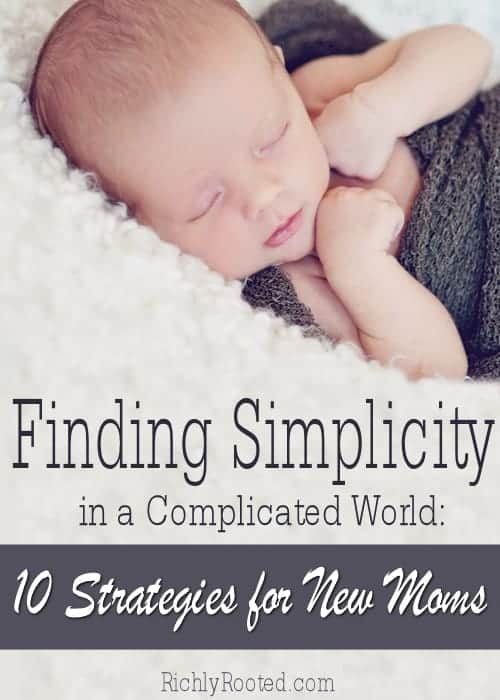 Keep life simple as a new mom! Here are 10 strategies to find simplicity in motherhood during the newborn season. #Motherhood #Simplicity