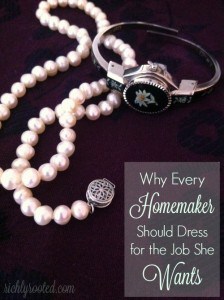 Why Every Homemaker Should Dress for the Job She Wants