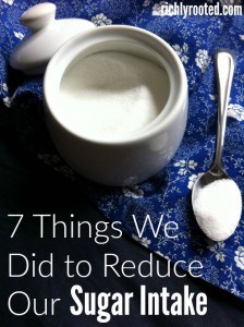 Sugar affects so much more than our weight. It can wreck havoc on all aspects of our health! Here are the things we do to cut back on sugar in our diet.