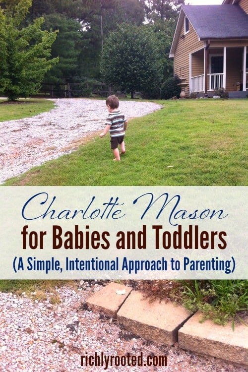 Charlotte Mason's teaching methods are widely acclaimed, but you can implement her principles long before your child starts school! Here's how to apply Charlotte Mason principles in the baby and toddler years. #CharlotteMason #IntentionalParenting