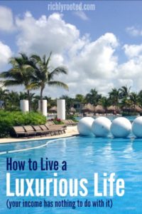 How to Live a Luxurious Life (your income has nothing to do with it!)