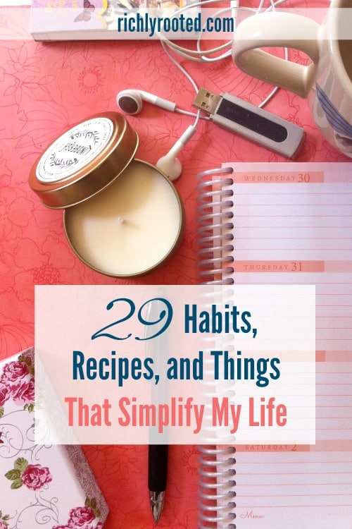 29 things that keep my life simple! Get ideas for simple habits, items to simplify your days, and recipes that make your life easier.