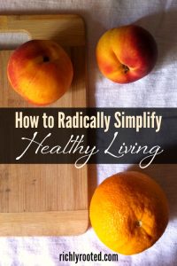 How to Radically Simplify Your Approach to Healthy Living
